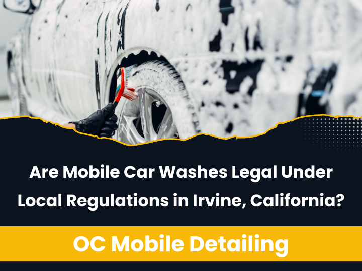 Are Mobile Car Washes Legal Under Local Regulations in Irvine, California