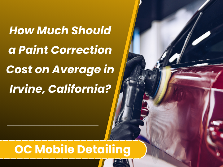 How Much Should a Paint Correction Cost on Average in Irvine, California
