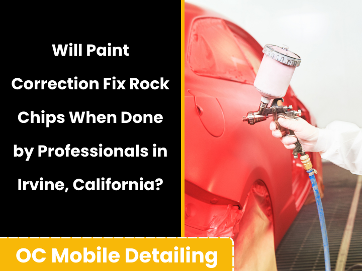 Will Paint Correction Fix Rock Chips When Done by Professionals in Irvine, California